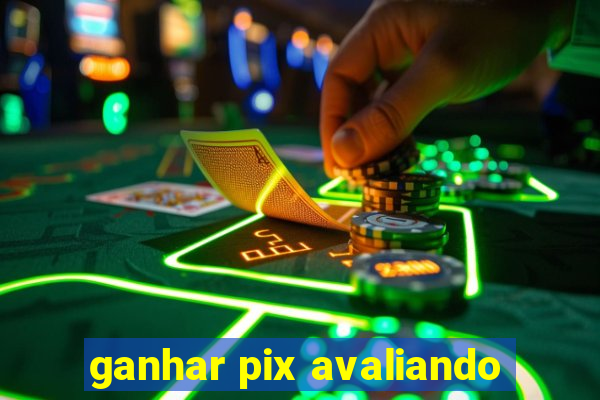 ganhar pix avaliando